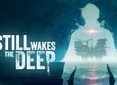 'Still Wakes The Deep' Brings Its Narrative Horror To Xbox Game Pass In 2024